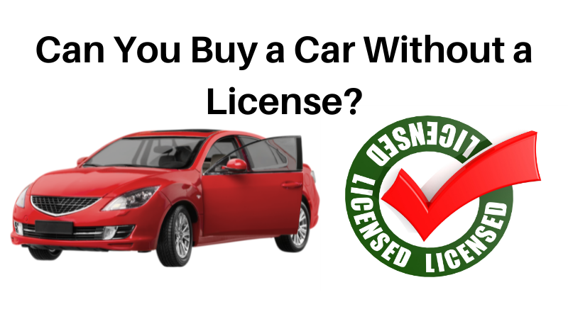 Can You Buy a Car Without a License