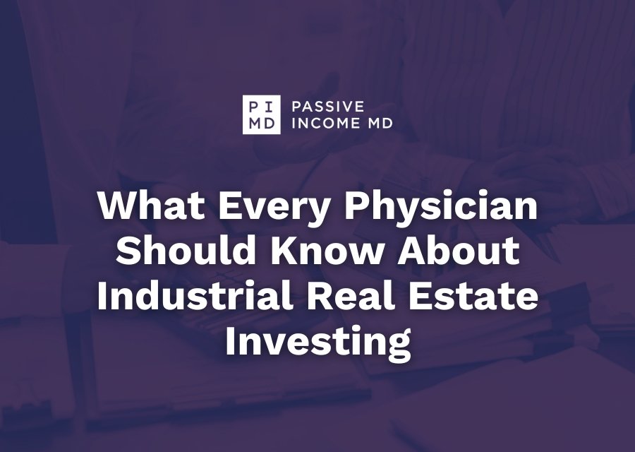 What Every Physician Should Know About Industrial Real Estate Investing