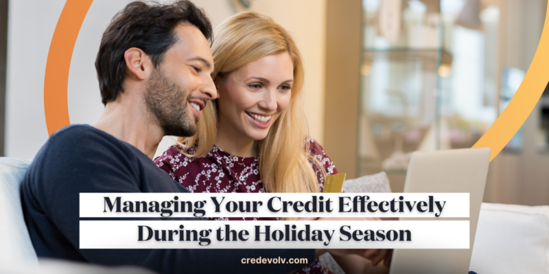 Managing Your Credit Effectively During the Holiday Season