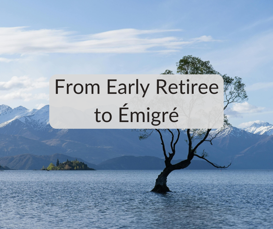 From Early Retiree to Émigré