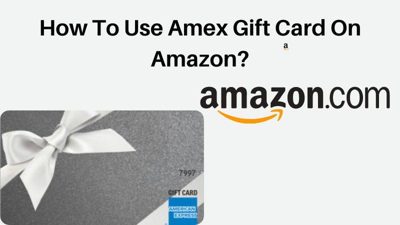 How To Use Amex Gift Card On Amazon?